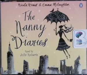 The Nanny Diaries written by Nicola Fraus and Emma Mclaughlin performed by Julia Roberts on CD (Abridged)